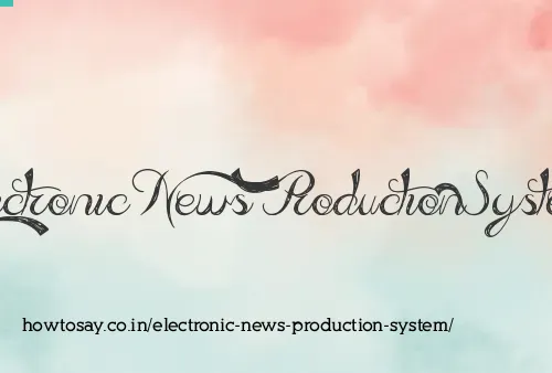 Electronic News Production System