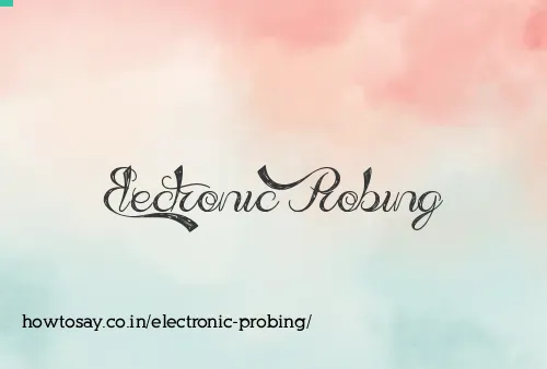 Electronic Probing