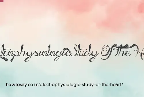 Electrophysiologic Study Of The Heart