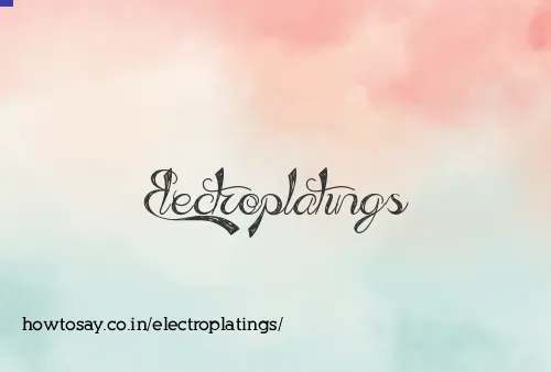 Electroplatings