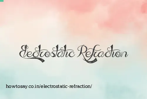 Electrostatic Refraction