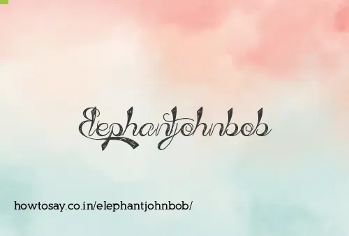 Elephantjohnbob