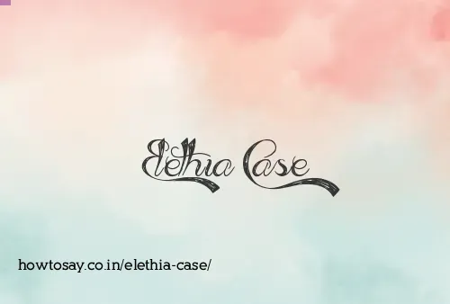 Elethia Case