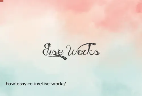 Elise Works