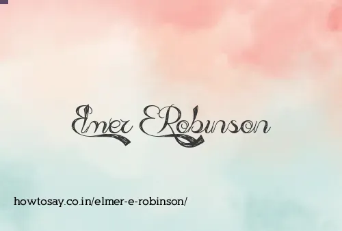 Elmer E Robinson