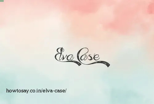 Elva Case