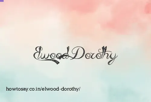 Elwood Dorothy