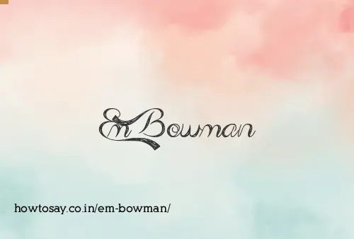 Em Bowman