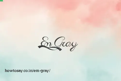 Em Gray