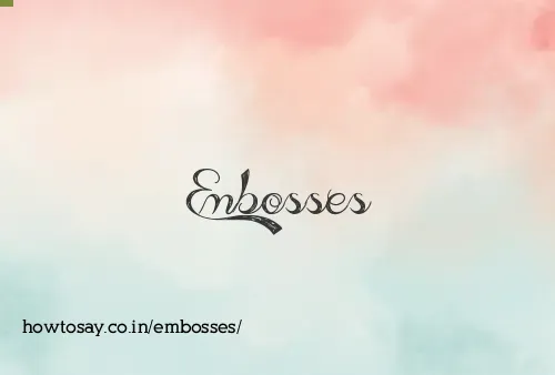 Embosses