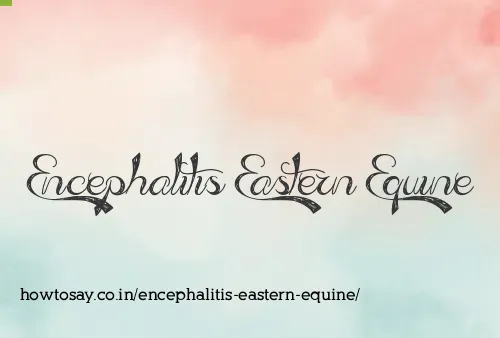 Encephalitis Eastern Equine