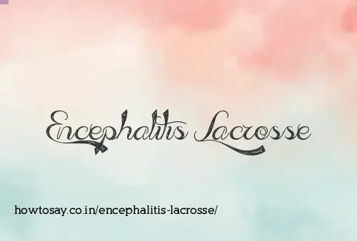 Encephalitis Lacrosse