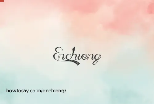 Enchiong