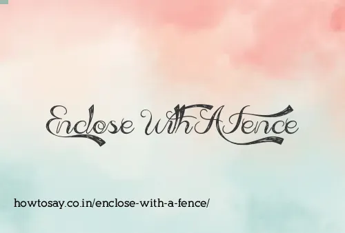 Enclose With A Fence