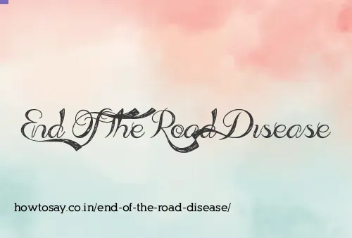 End Of The Road Disease