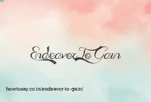 Endeavor To Gain