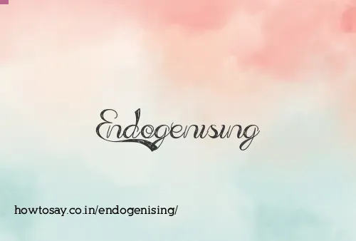 Endogenising