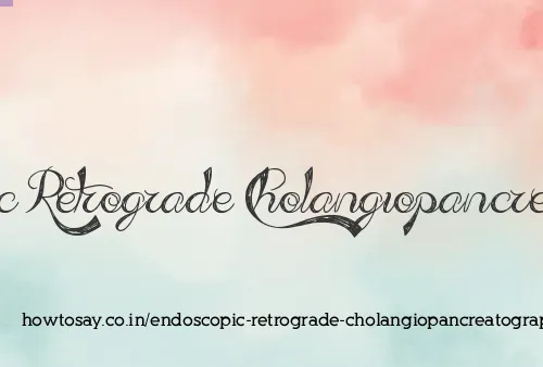 Endoscopic Retrograde Cholangiopancreatography