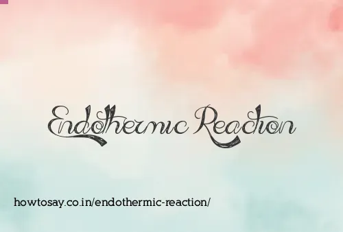 Endothermic Reaction