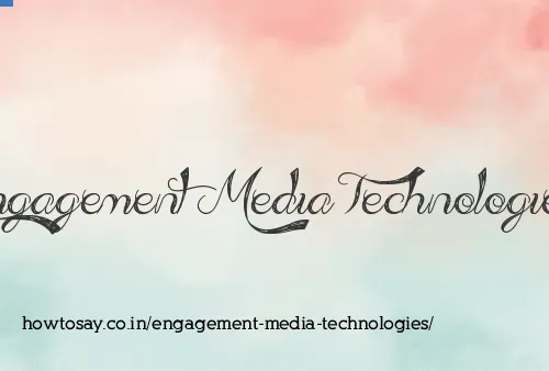 Engagement Media Technologies