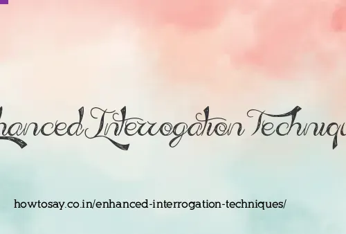 Enhanced Interrogation Techniques