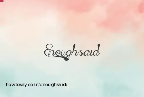 Enoughsaid