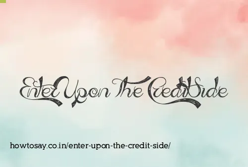 Enter Upon The Credit Side