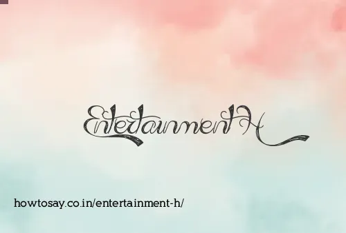 Entertainment H