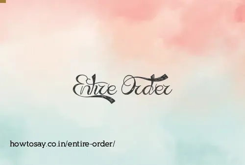 Entire Order