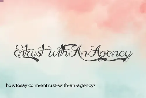 Entrust With An Agency