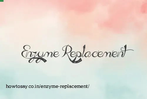 Enzyme Replacement