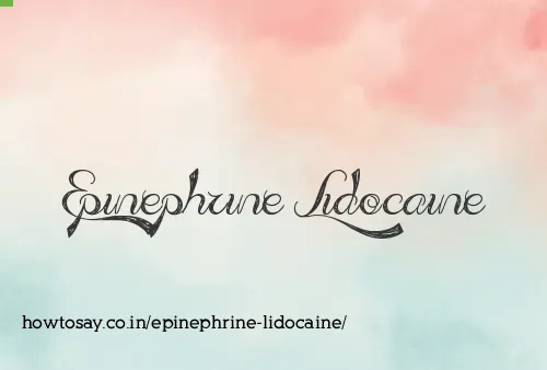 Epinephrine Lidocaine