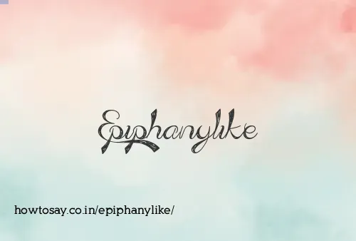 Epiphanylike