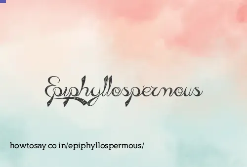 Epiphyllospermous
