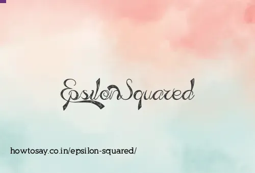 Epsilon Squared