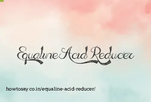 Equaline Acid Reducer