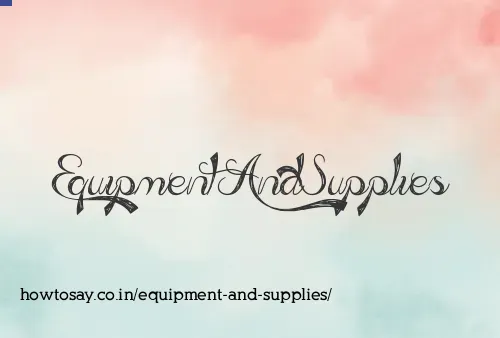 Equipment And Supplies