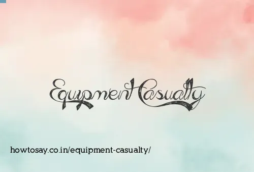 Equipment Casualty