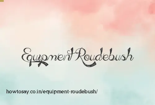 Equipment Roudebush