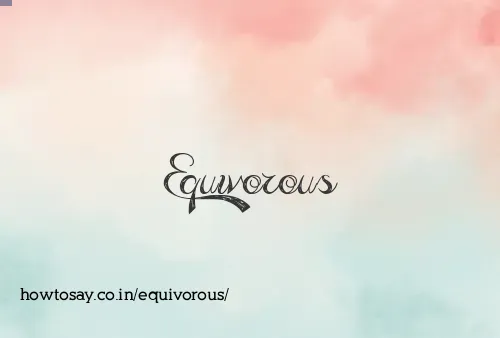 Equivorous