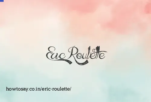 Eric Roulette