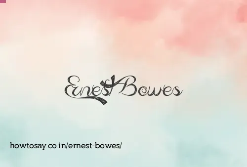 Ernest Bowes