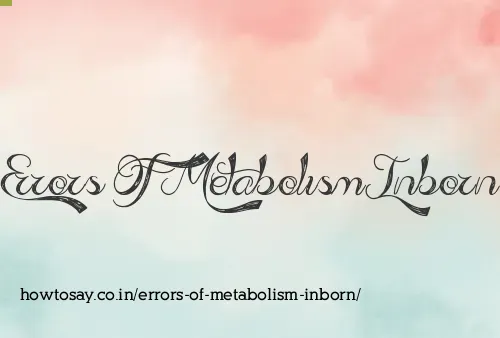 Errors Of Metabolism Inborn