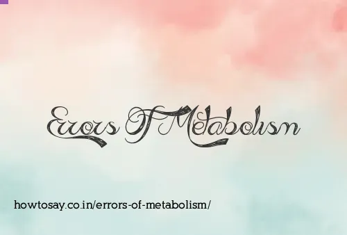 Errors Of Metabolism
