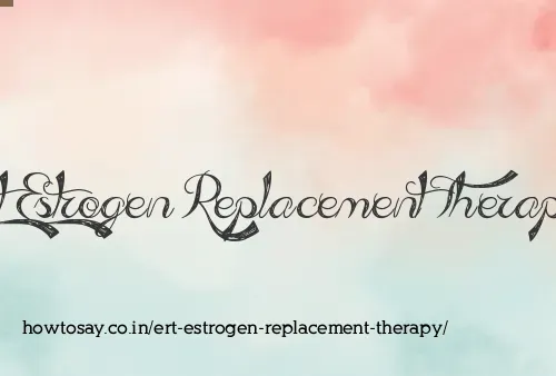 Ert Estrogen Replacement Therapy