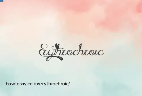 Erythrochroic