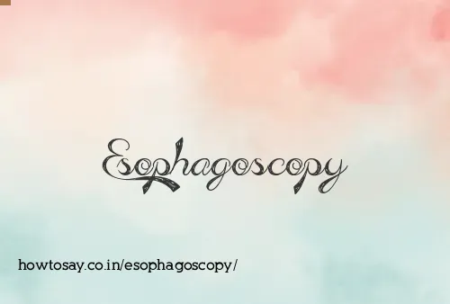 Esophagoscopy