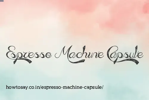 Espresso Machine Capsule