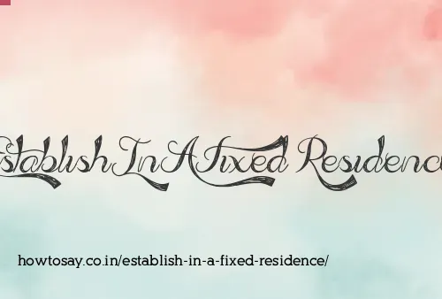 Establish In A Fixed Residence