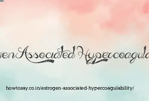 Estrogen Associated Hypercoagulability